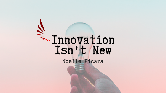 Innovation Isn't New Noelle Picara