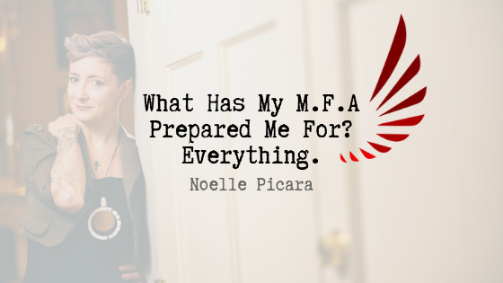 What Has My Mfa Prepared Me For By Noelle Picara