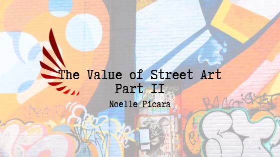 The Value Of Street Art Part Ii By Noelle Picara